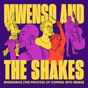 Mwenso & The Shakes - Emergence the Process Of Coming Into Being